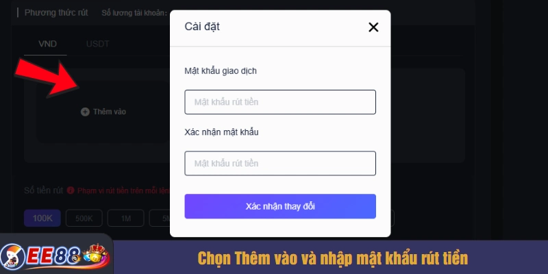 Chọn Thêm vào và nhập mật khẩu rút tiền