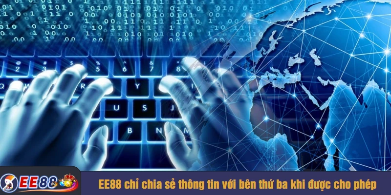 EE88 chỉ chia sẻ thông tin với bên thứ ba khi được cho phép