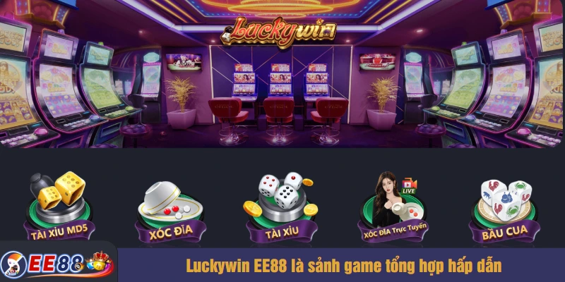 Luckywin EE88 là sảnh game tổng hợp hấp dẫn
