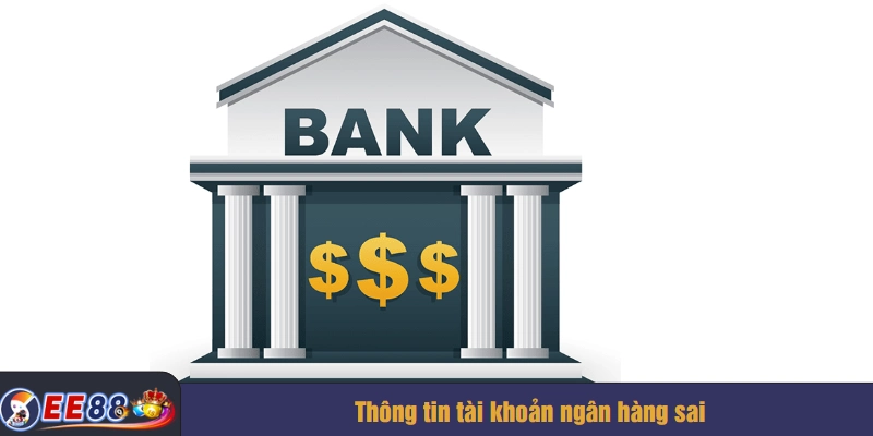 Thông tin tài khoản ngân hàng sai