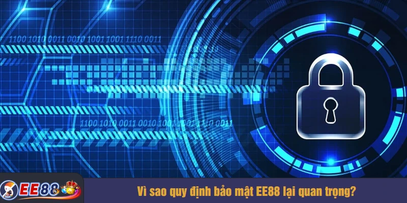 Vì sao quy định bảo mật EE88 lại quan trọng?
