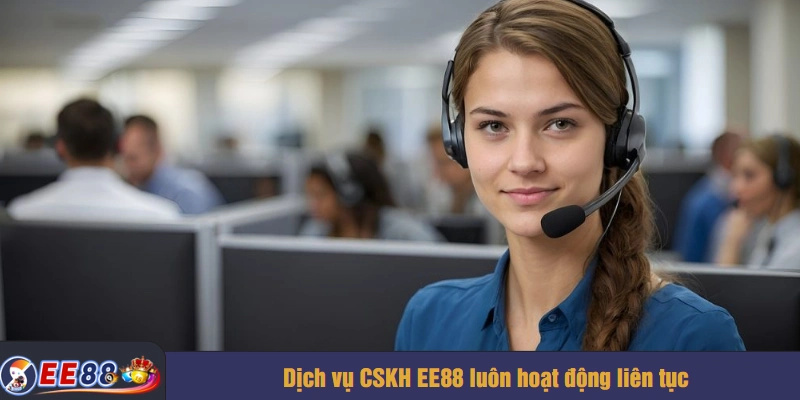 Dịch vụ CSKH EE88 luôn hoạt động liên tục