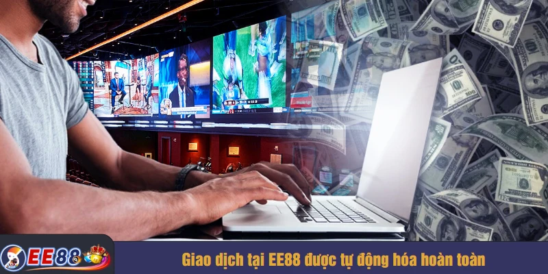 Giao dịch tại EE88 được tự động hóa hoàn toàn