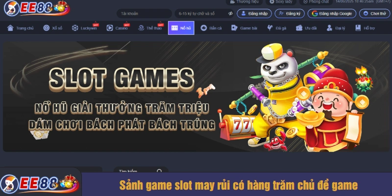 Sảnh game slot may rủi có hàng trăm chủ đề game